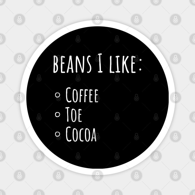 Beans I Like: Coffee Beans, Toe Beans, Cocoa Beans Magnet by Huhnerdieb Apparel